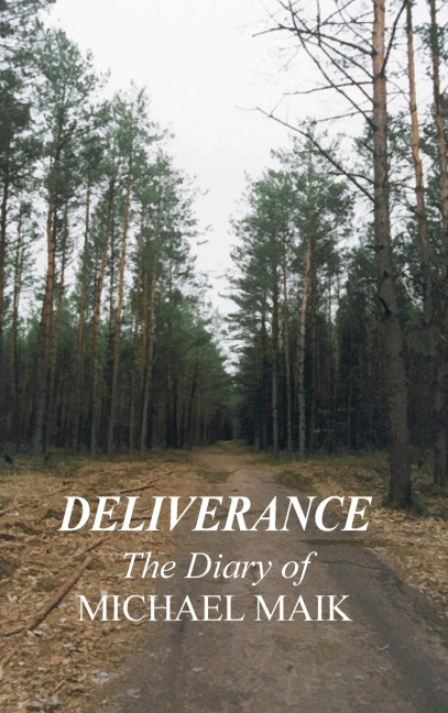 DELIVERANCE - THE DIARY OF MICHAEL MAIK: In Memory of the Destroyed Jewish Community of Sokoly, Poland