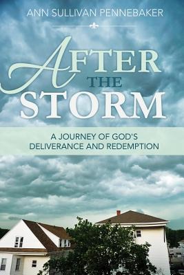 After the Storm: A Journey of Gods Deliverance and Redemption
