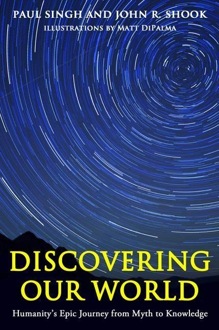 Discovering Our World: Humanitys Epic Journey from Myth to Knowledge