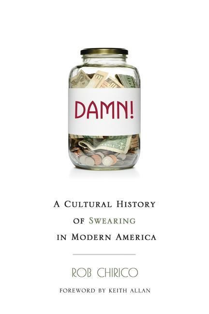 Damn!: A Cultural History of Swearing in Modern America