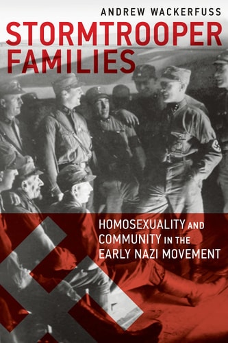 Stormtrooper Families Homosexuality and Community in the Early Nazi Movement