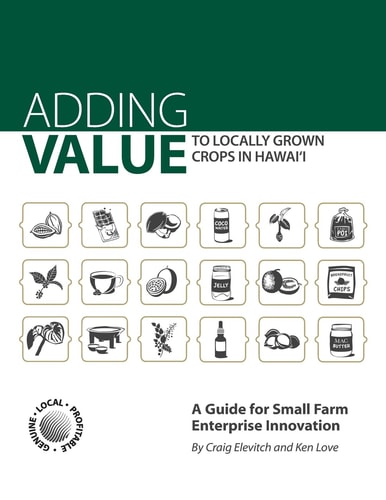 Adding Value to Locally Grown Crops in Hawai'i A Guide for Small Farm Enterprise Innovation