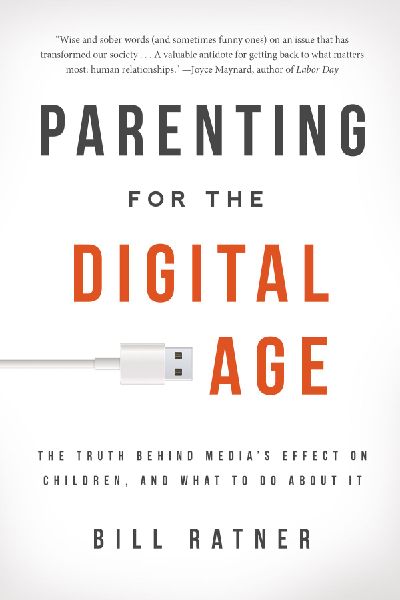 Parenting for the Digital Age: The Truth Behind Media's Effect on Children, and What to Do about It