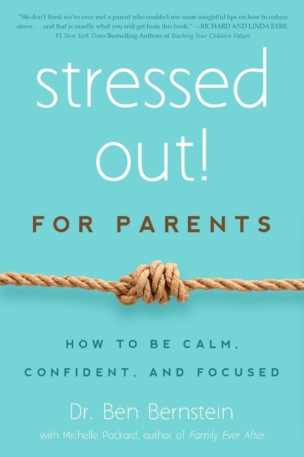 Stressed Out! for Parents: How to Be Calm, Confident, and Focused