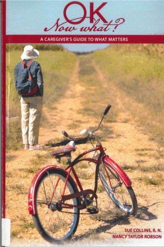 Ok Now What? A Caregiver's Guide to What Matters