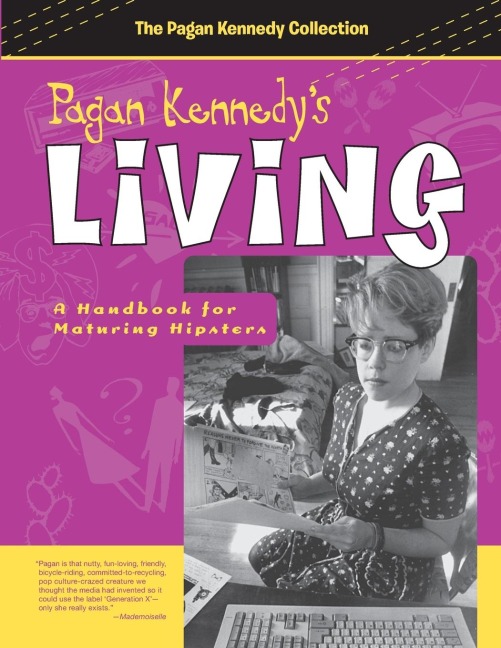 Pagan Kennedys Living: A Handbook for Maturing Hipsters