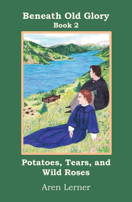 Potatoes, Tears, and Wild Roses (Beneath Old Glory: Book 2)