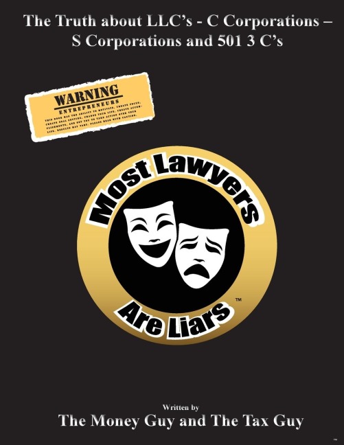 Most Lawyers Are Liars The Truth about LLCs - C Corporations - S Corporations and 501 3 Cs