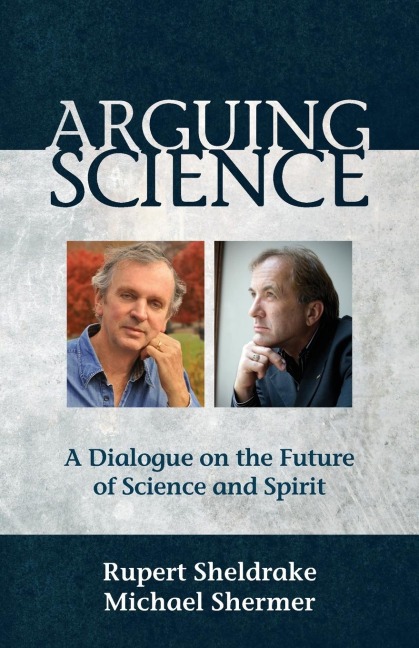 Arguing Science: A Dialogue on the Future of Science and Spirit