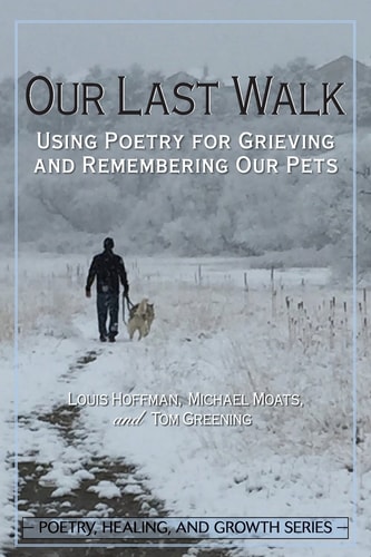 Our Last Walk Using Poetry for Grieving and Remembering Our Pets