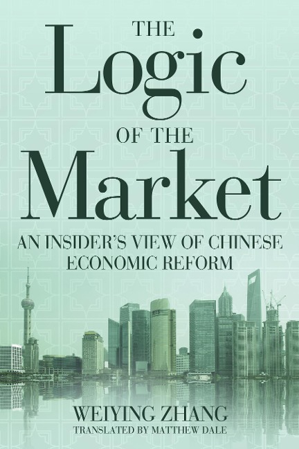 The Logic of the Market: An Insiders View of Chinese Economic Reform