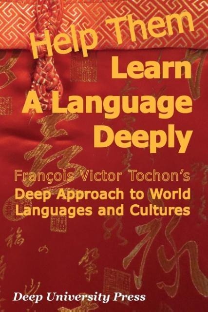 Help Them Learn a Language Deeply - Francois Victor Tochons Deep Approach to World Languages and Cultures