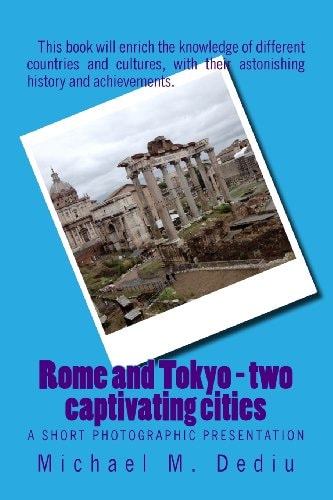 Rome and Tokyo - Two Captivating Cities A Short Photographic Presentation