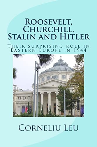 Roosevelt, Churchill, Stalin and Hitler Their Surprising Role in Eastern Europe In 1944