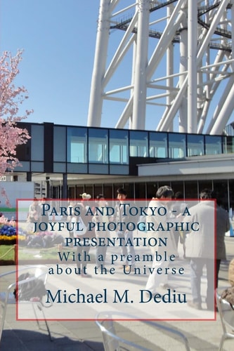 Paris and Tokyo - a Joyful Photographic Presentation With a Preamble about the Universe