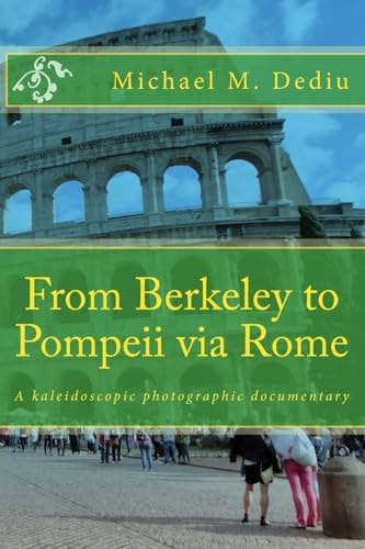 From Berkeley to Pompeii Via Rome A Kaleidoscopic Photographic Documentary