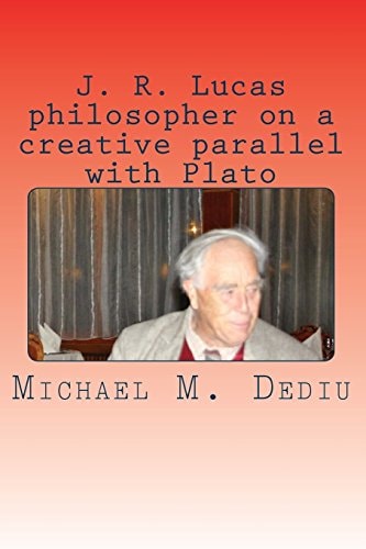 J. R. Lucas Philosopher on a Creative Parallel with Plato An American Viewpoint