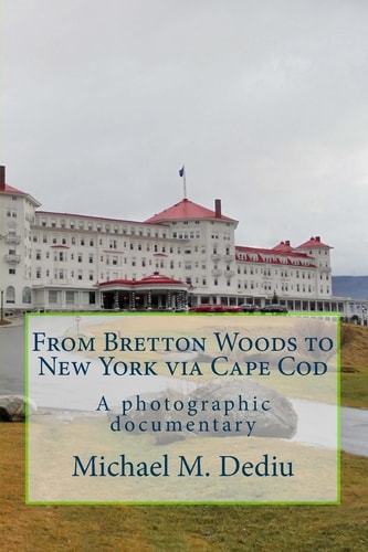 From Bretton Woods to New York Via Cape Cod A Photographic Documentary