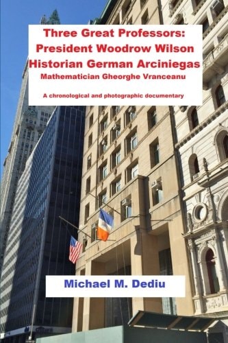 Three Great Professors President Woodrow Wilson, Historian German Arciniegas: a Chronological and Photographic Documentary