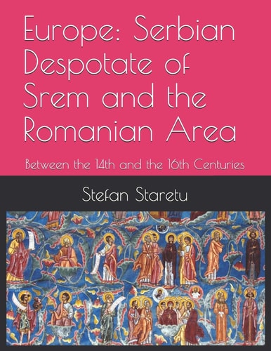 Europe Serbian Despotate of Srem and the Romanian Area: Between the 14th and the 16th Centuries