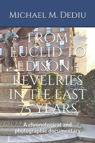 From Euclid to Edison - Revelries in the Last 75 Years A Chronological and Photographic Documentary