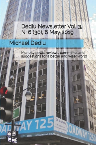 Dediu Newsletter Vol. 3, N. 6 (30), 6 May 2019 Monthly News, Reviews, Comments and Suggestions for a Better and Wiser World