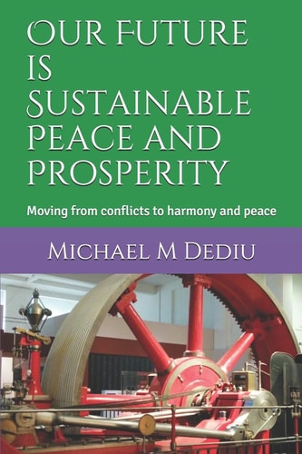 Our Future Is Sustainable Peace and Prosperity Moving from Conflicts to Harmony and Peace