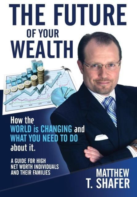 The Future of Your Wealth: How the World Is Changing and What You Need to Do about It: A Guide for High Net Worth Individuals and Families