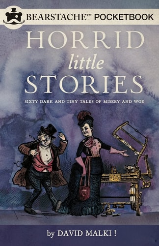 Horrid Little Stories Sixty Dark and Tiny Tales of Misery and Woe