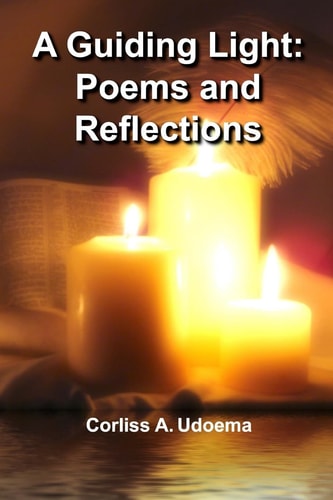 A Guiding Light Poems and Reflections: A Work of the Holy Spirit Speaking Words of Comfort, Encouragement, and Instruction