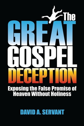 The Great Gospel Deception Exposing the False Promise of Heaven Without Holiness