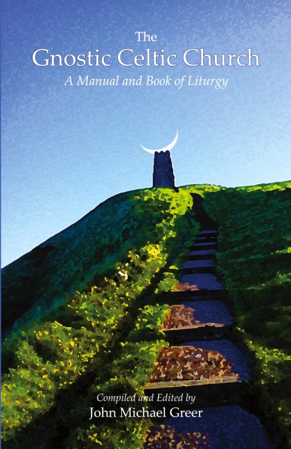 The Gnostic Celtic Church: A Manual and Book of Liturgy