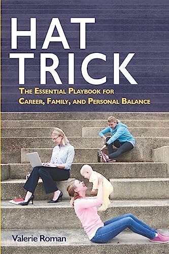 Hat Trick The Essential Playbook for Career, Family, and Personal Balance