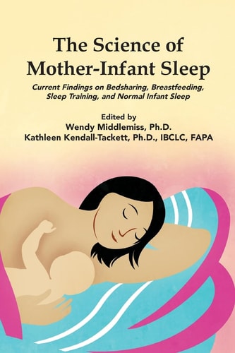 The Science of Mother-infant Sleep Current Findings on Bedsharing, Breastfeeding, Sleep Training and Normal Infant Sleep