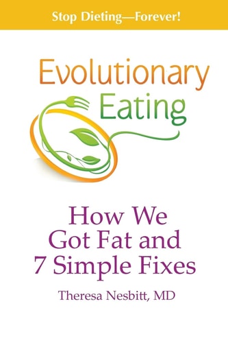 Evolutionary Eating How We Got Fat and 7 Simple Fixes