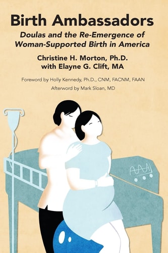 Birth Ambassadors Doulas and the Re-emergence of Woman-supported Birth America