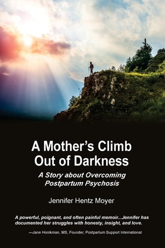 A Mother's Climb Out Of Darkness A Story about Overcoming Postpartum Psychosis