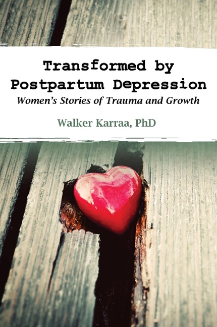 Transformed by Postpartum Depression: Womens Stories of Trauma and Growth