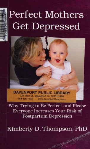Perfect Mothers Get Depressed Why Trying to Be Perfect, Not Speaking Up, and Always Trying to Please Everyone Increases Your Risk of Postpartum Depression