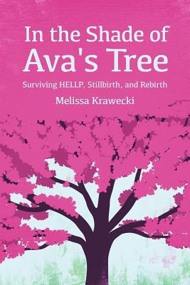 In the Shade of Avas Tree: Surviving HELLP, Stillbirth, and Rebirth