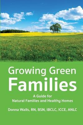 Growing Green Families: A Guide for Natural Families and Healthy Homes