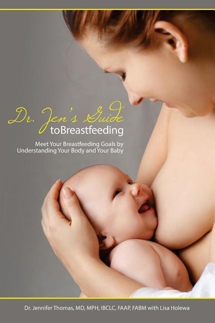 Dr. Jens Guide to Breastfeeding: Meet Your Breastfeeding Goals by Understanding Your Body and Your Baby