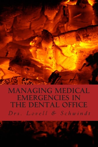 Managing Medical Emergencies in the Dental Office Protocols and Case Reviews