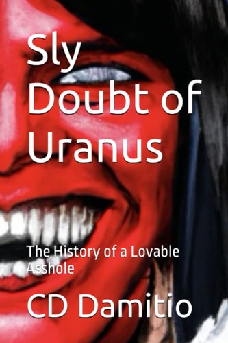 Sly Doubt of Uranus The History of a Lovable Asshole