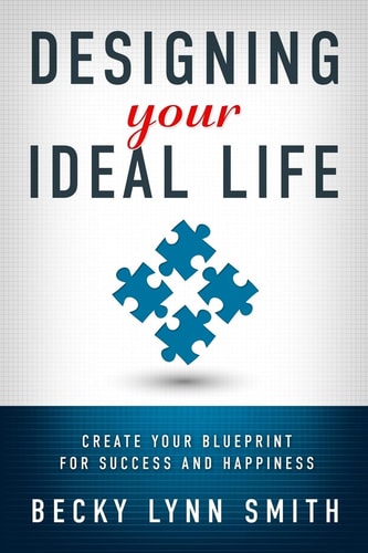 Designing Your Ideal Life Create Your Blueprint for Success and Happiness