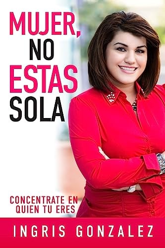 Mujer, No Estas Sola Concentrate En Quien Tu Eres