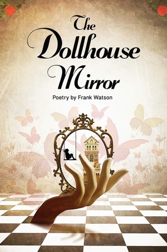 The Dollhouse Mirror Poetry by Frank Watson