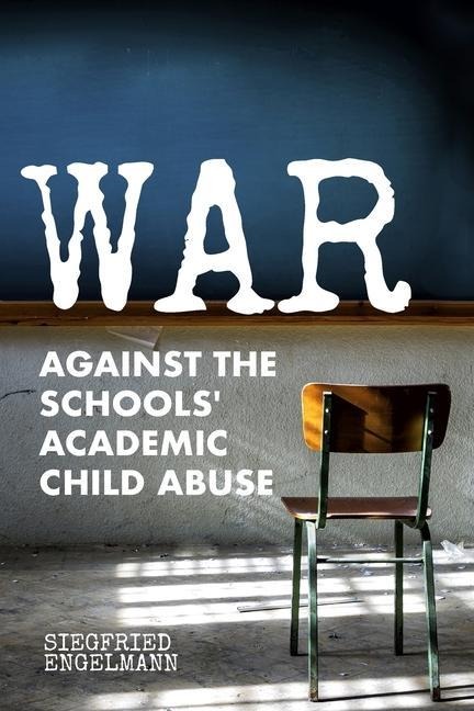 War Against the Schools Academic Child Abuse