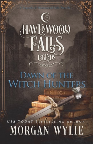 Dawn of the Witch Hunters A Legends of Havenwood Falls Novella