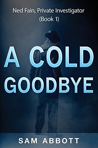 A Cold Goodbye Ned Fain, Private Investigator, Book 1